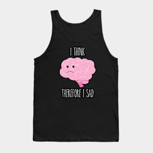 I Think, Therefore I Sad Tank Top